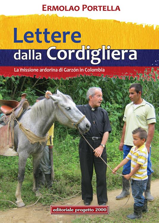 Lettere della Cordigliera. La Missione Ardorina di Garzòn in Colombia - Ermolao Portella - copertina