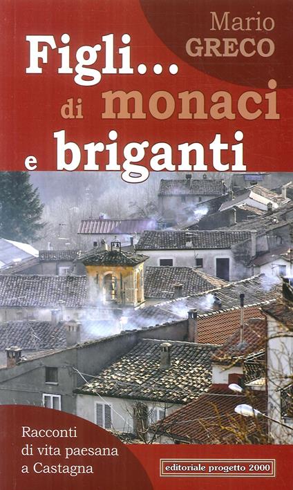 Figli... di monaci e briganti. Racconti di vita paesana a Castagna - Mario Greco - copertina