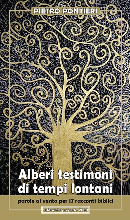 Alberi testimoni di tempi lontani. Parole al vento per 17 racconti biblici - Pietro Pontieri - copertina