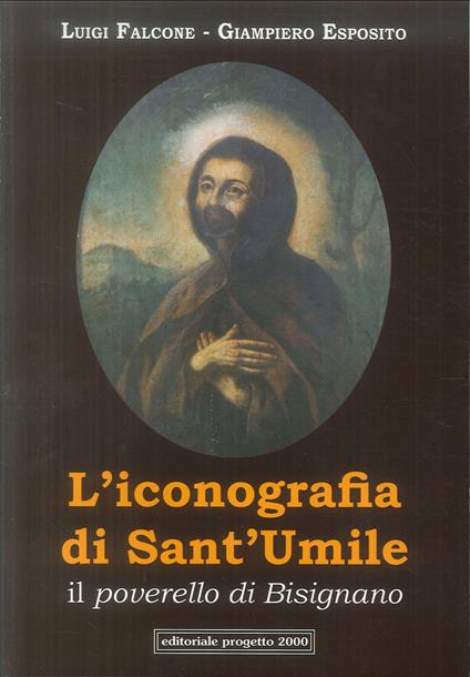 L'iconografia di Sant'Umile. Il poverello di Bisignano - Luigi Falcone,Giampiero Esposito - copertina