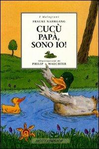Cucù papà, sono io - Frauke Nahrgang,Philip Waetcher - copertina