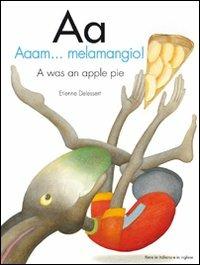 Aa. Aaam...melemangio!-A was an apple pie. Ediz. bilingue - Etienne Delessert,Paola Gerevini - copertina