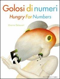 Golosi di numeri-Hungry for numbers. Ediz. bilingue - Etienne Delessert,Paola Gerevini - copertina