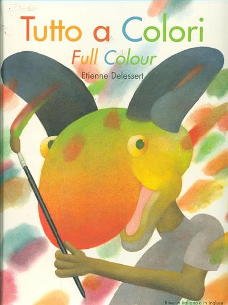 Tutto a colori-Full colour. Ediz. bilingue - Etienne Delessert - 3