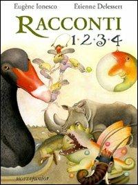 Racconti 1, 2, 3, 4 - Eugène Ionesco,Etienne Delessert - copertina