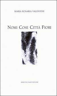 Nomi Cose Città Fiori - Maria Rosaria Valentini - copertina