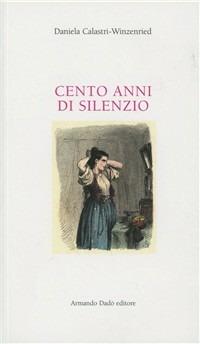Cento anni di silenzio - Daniela Calastri Winzenried - copertina