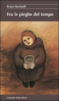 Fra le pieghe del tempo - Bruna Martinelli - copertina