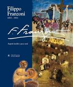 Filippo Franzoni (1857-1911). Vol. 1: Aspetti inediti o poco noti.
