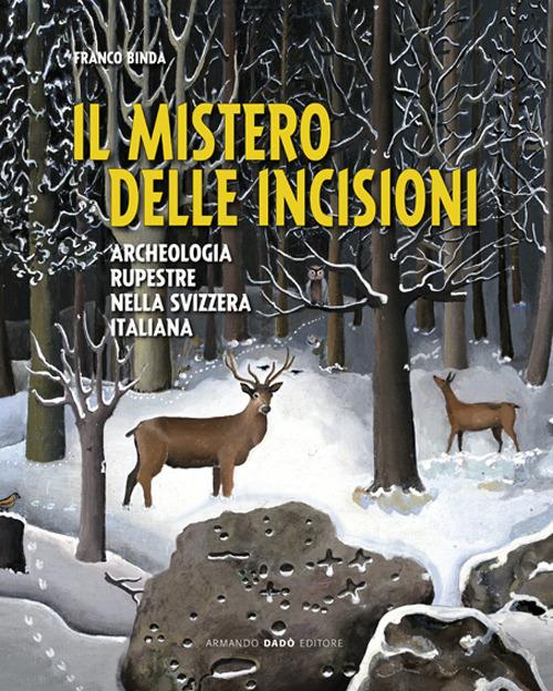 Il mistero delle incisioni. Archeologia rupestre nella Svizzera italiana - Franco Binda - copertina