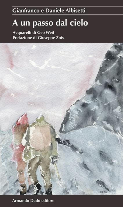 A un passo dal cielo - Gianfranco Albisetti,Daniele Albisetti - copertina