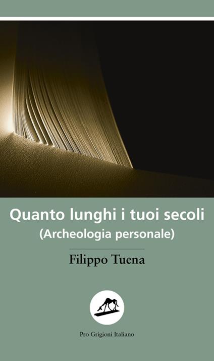 Quanto lunghi i tuoi secoli. (Archeologia personale) - Filippo Tuena - copertina