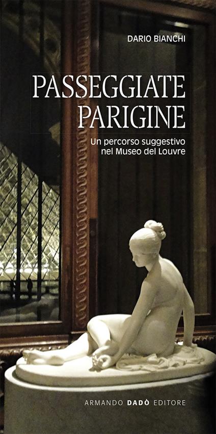 Passeggiate parigine. Un percorso suggestivo nel Museo del Louvre - Dario Bianchi - copertina