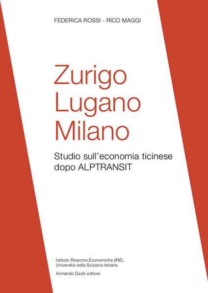 Zurigo, Lugano, Milano. Studio sull'economia ticinese dopo ALPTRANSIT - Federica Rossi,Rico Maggi - copertina