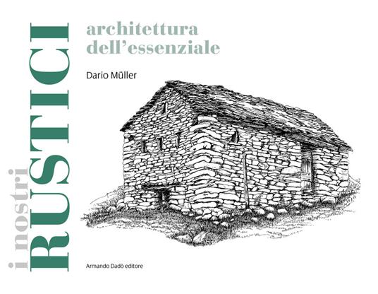 I rustici. Architetture dell'essenziale - Dario Müller - copertina