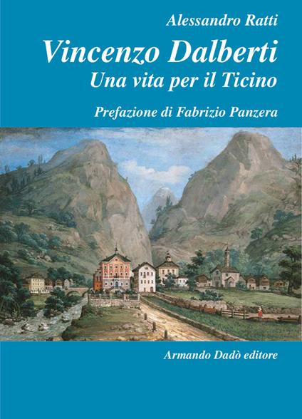 Vincenzo Dalberti (1763-1849). Una vita per il Ticino - Alessandro Ratti - copertina