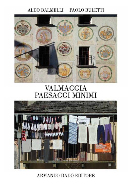 Valmaggia. Paesaggi minimi. Ediz. illustrata - Aldo Balmelli,Paolo Buletti - copertina