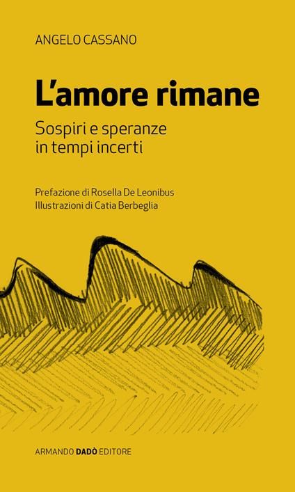L'amore rimane. Sospiri e speranza in tempi incerti - Angelo Cassano - copertina