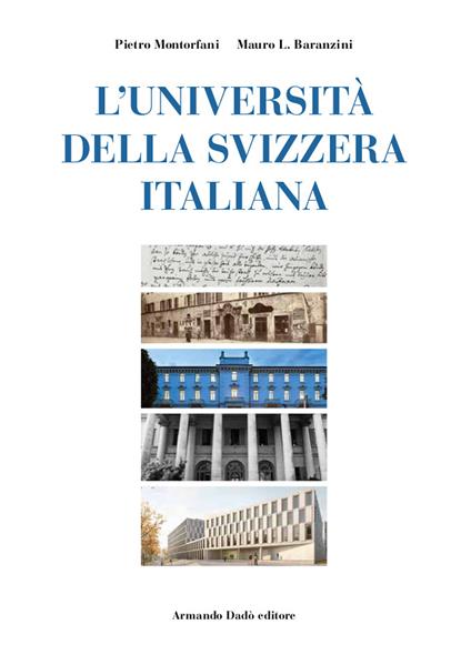 L'Università della Svizzera italiana. Nascita di un ateneo alla fine del secondo millennio - Mauro Baranzini,Pietro Montorfani - copertina