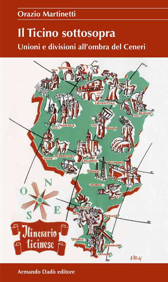 Il Ticino sottosopra. Unioni e divisioni all'ombra del Ceneri - Orazio Martinetti - copertina