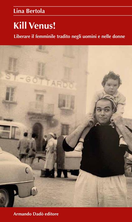 Kill Venus! Liberare il femminile tradito negli uomini e nelle donne - Lina Bertola - copertina