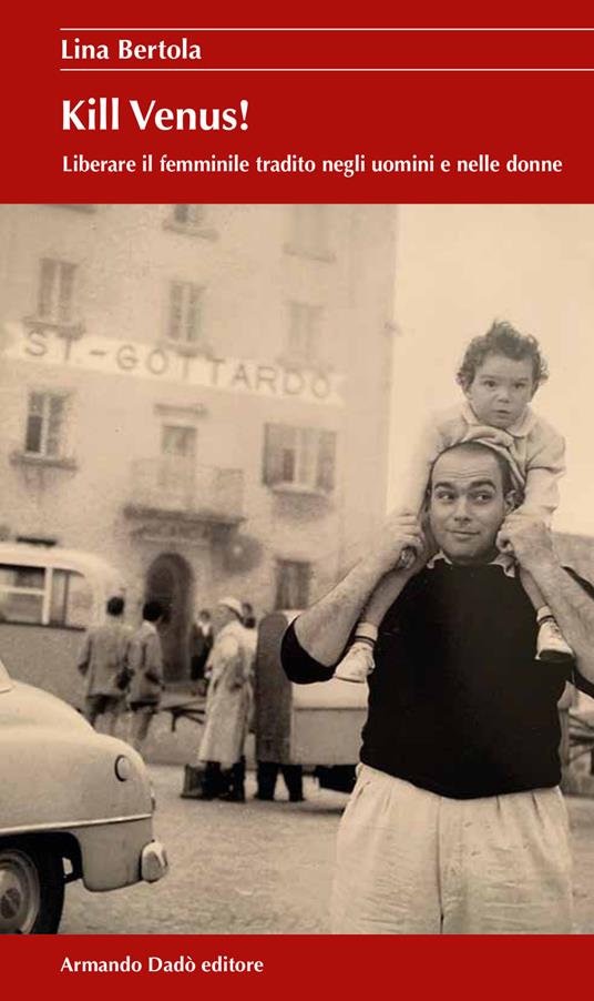 Kill Venus! Liberare il femminile tradito negli uomini e nelle donne - Lina Bertola - copertina