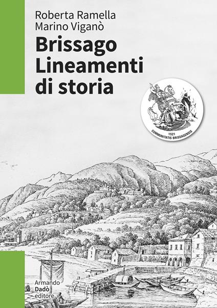 Brissago. Lineamenti di storia. Dal dominio dei Visconti e degli Sforza al governo dei Cantoni confederati (XIII-XVIII secolo) - Roberta Ramella,Marino Viganò - copertina