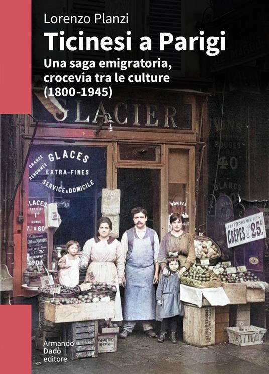 Ticinesi a Parigi. Una saga emigratoria, crocevia tra le culture (1800-1945) - Lorenzo Planzi - copertina