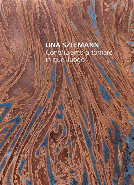 Una Szeemann. Continuiamo a tornare in quel luogo - copertina