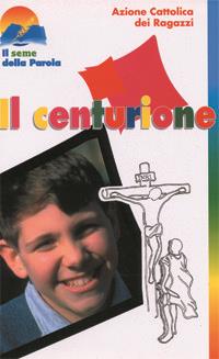 Il Centurione. La Lectio divina proposta ai ragazzi - copertina