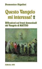 Questo vangelo mi interessa!. Vol. 2: Riflessioni sui brani domenicali del Vangelo di Matteo
