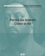 Perché sia formato Cristo in voi