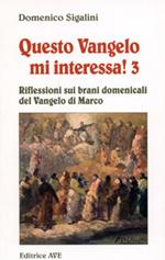 Questo vangelo mi interessa!. Vol. 3: Riflessioni sui brani domenicali del Vangelo di Marco.