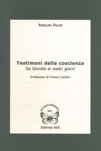 Testimoni della coscienza. Da Socrate ai nostri giorni - Anselmo Palini - copertina