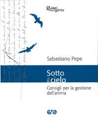 Sotto il cielo. Consigli per la gestione dell'anima - Sebastiano Pepe - copertina