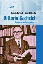 Vittorio Bachelet. Un uomo uscì a seminare