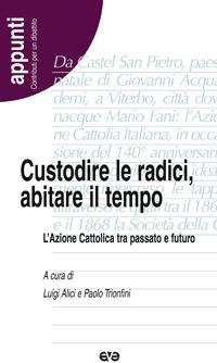Custodire le radici, abitare il tempo. L'Azione Cattolica tra passato e futuro - copertina