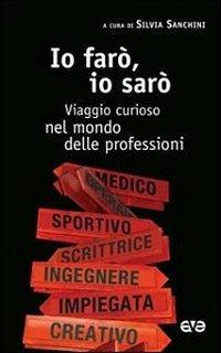Io farò, io sarò. Viaggio curioso nel mondo delle professioni - copertina