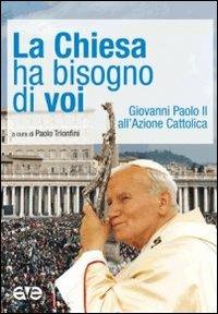 La Chiesa ha bisogno di voi. Giovanni Paolo II all'Azione Cattolica - Giovanni Paolo I - copertina