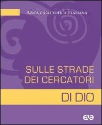 Sulle strade dei cercatori di Dio. Ac e primo annuncio - copertina