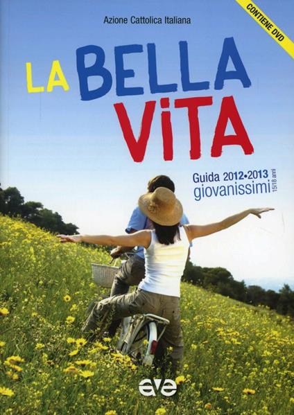 La bella vita. Guida educatori Giovanissimi 2012-2013. Con DVD - copertina