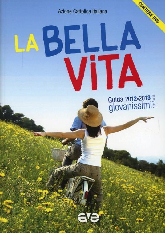 La bella vita. Guida educatori Giovanissimi 2012-2013. Con DVD - copertina