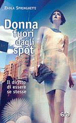 Donna fuori dagli spot. Il diritto di essere se stesse