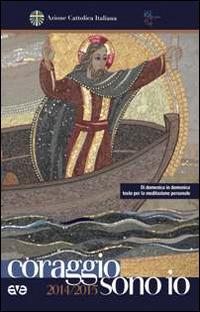 Coraggio, sono io. Di domenica in domenica testo per la meditazione personale - copertina