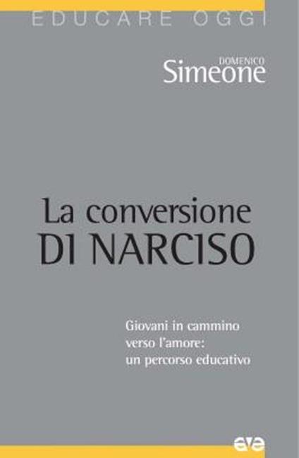 La conversione di Narciso. Giovani in cammino verso l'amore, un percorso educativo - Domenico Simeone - copertina
