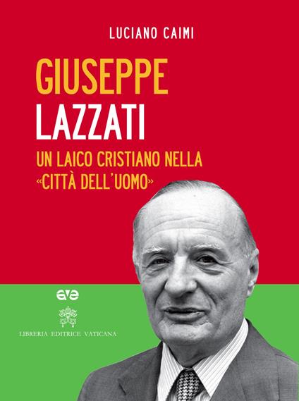 Giuseppe Lazzati. Un laico cristiano nella «città dell'uomo». Con DVD - Luciano Caimi - copertina