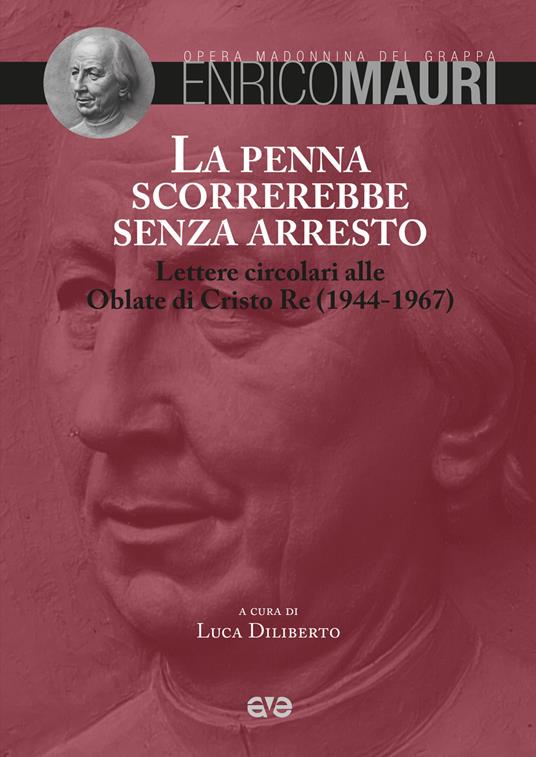 La penna scorrerebbe senza arresto. Lettere circolari alle Oblate di Cristo Re (1944-1967) - Enrico Mauri - copertina