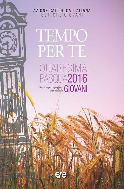 Tempo per te. Sussidio per la preghiera personale dei giovani, nel tempo di Quaresima e Pasqua 2016 - copertina