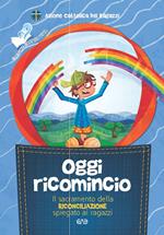 Oggi ricomincio. Il sacramento della riconciliazione spiegato ai ragazzi