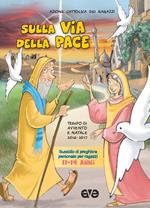Sulla via della pace. Sussidio di preghiera personale per ragazzi 11-14 anni. Tempo di Avvento e Natale 2016-2017. Vol. 3